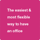 The easiest & most flexible way to have an office